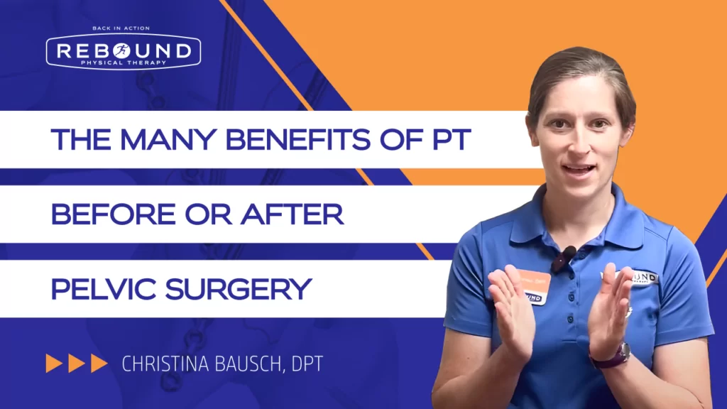 The Many Benefits of PT Before or After Pelvic Surgery