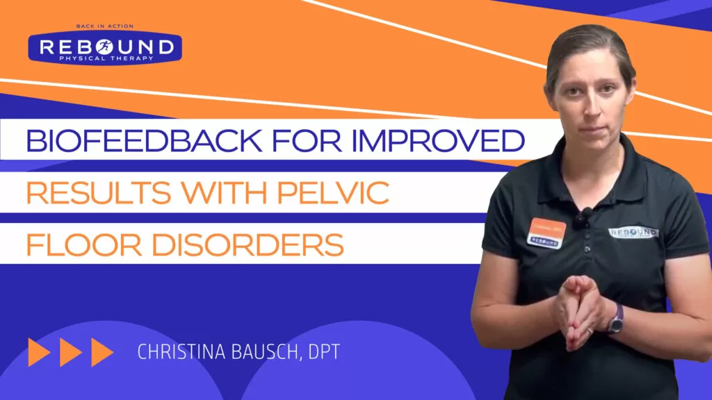 Biofeedback for Improved Results With Pelvic Floor Disorders